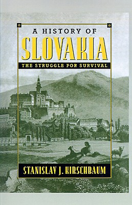A History of Slovakia : The Struggle for Survival