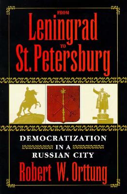 From Leningrad to St. Petersburg: Democratization in a Russian City (INSCRIBED)