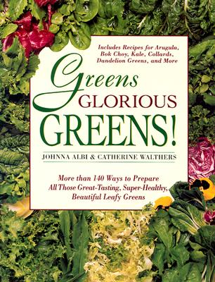 Image for Greens Glorious Greens!: More than 140 Ways to Prepare All Those Great-Tasting, Super-Healthy, Beautiful Leafy Greens