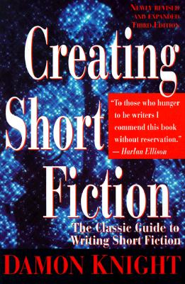 Creating Short Fiction: The Classic Guide to Writing Short Fiction