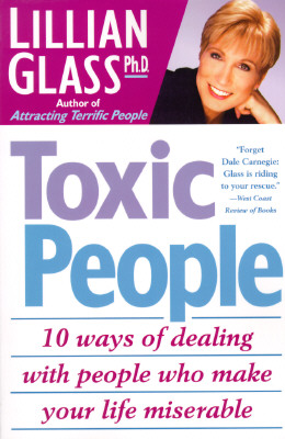 Toxic People: 10 Ways Of Dealing With People Who Make Your Life Miserable