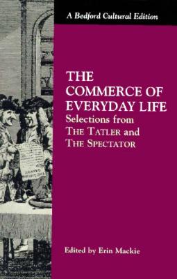 The Commerce of Everyday Life: Selections from the Tatler and the Spectator;Bedford Cultural Editions