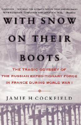 With Snow on their Boots: The Tragic Odyssey of the Russian Expeditionary Force in France During World War I