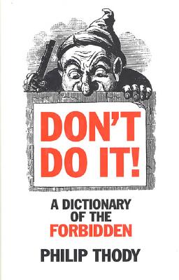 Don't Do It! A Dictionary of the Forbidden