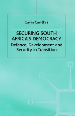 Securing South Africa's Democracy: Defence, Development and Security in Transition (International Political Economy Series)