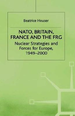 NATO, Britain, France and the FRG: Nuclear Strategies and Forces for Europe, 19492000