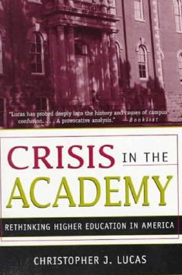 CRISIS IN THE ACADEMY: RETHINKING HIGHER EDUCATION IN AMERICA