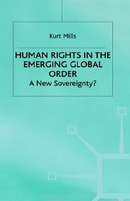 Human Rights in the Emerging Global Order: A New Sovereignty (International Political Economy Series)