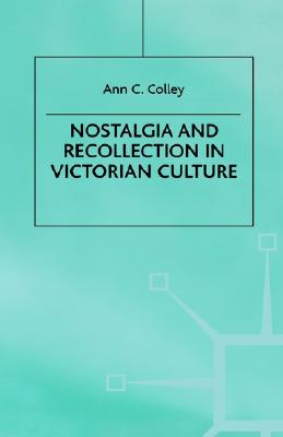 Nostalgia and Recollection in Victorian Culture