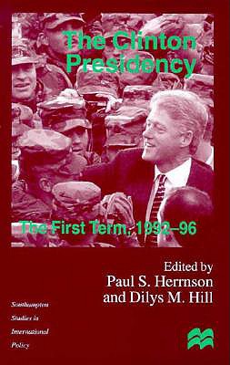 Image for The Clinton Presidency: The First Term, 1992-96 (Southampton Studies in International Policy)