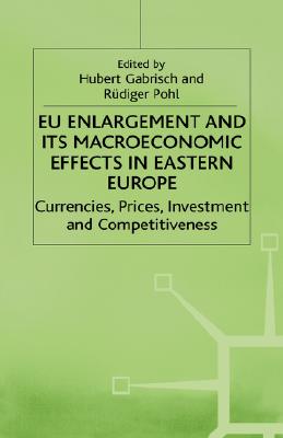 Eu Enlargement and Its Macroeconomic Effects in Eastern Europe : Currencies, Prices, Investment and Competitiveness (Studies in Economic Transition)