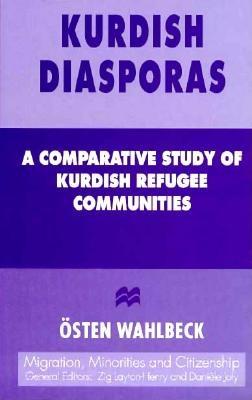 Kurdish Diasporas: A Comparative Study of Kurdish Refugee Communities (Migration, Minorities, and Citizenship)