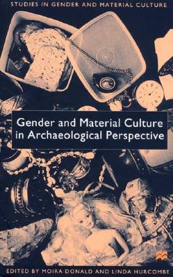 Gender and Material Culture in Archaeological Perspective (Studies in Gender and Material Culture)