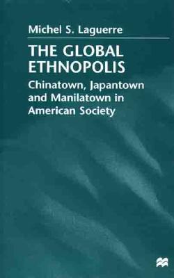 The Global Ethnopolis: Chinatown, Japantown and Manilatown in American Society