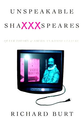 Image for Unspeakable ShaXXXspeares, Revised Edition: Queer Theory and American Kiddie Culture