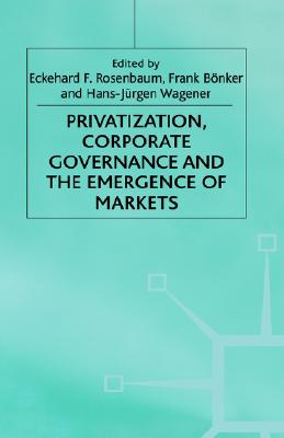 Privatization, Corporate Governance and the Emergence of Markets (Studies in Economic Transition)