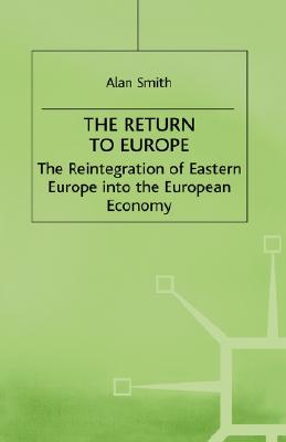 The Return to Europe: The reintegration of Eastern Europe into the European Economy. (Studies in Russia and East Europe)