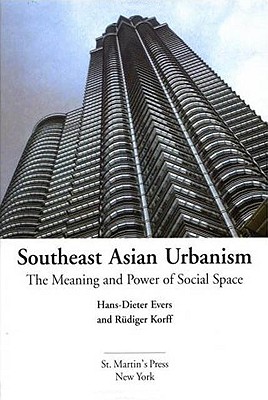 Southeast Asian Urbanism: The Meaning and Power of Social Space