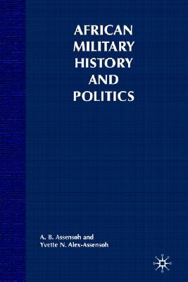 African Military History and Politics: Ideological Coups and Incursions, 1900-Present
