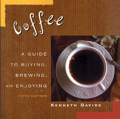 Image for COFFEE A GUIDE TO BUYING, BREWING AND ENJOYING, FIFTH EDITION