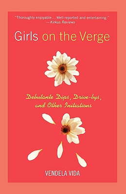 Girls on the Verge: Debutante Dips, Drive-bys, and Other Initiations