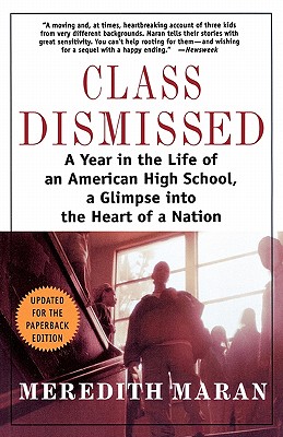 Image for Class Dismissed: A Year in the Life of an American High School, A Glimpse into the Heart of a Nation