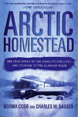 Image for Arctic Homestead: The True Story of One Family's Survival and Courage in the Alaskan Wilds