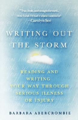 Writing Out the Storm: Reading and Writing Your Way Through Serious Illness or Injury