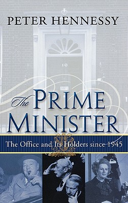 The Prime Minister: The Office and Its Holders Since 1945