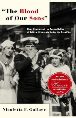 The Blood of Our Sons: Men, Women, and the Renegotiation of British Citizenship During the Great War