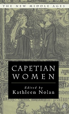Capetian Women (The New Middle Ages)