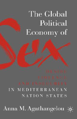 The Global Political Economy of Sex: Desire, Violence, and Insecurity in Mediterranean Nation States
