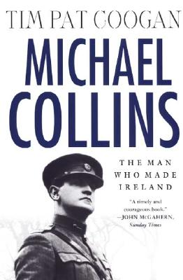 Michael Collins: The Man Who Made Ireland: The Man Who Made Ireland