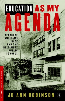 Education As My Agenda: Gertrude Williams, Race, and the Baltimore Public Schools (Palgrave Studies in Oral History)