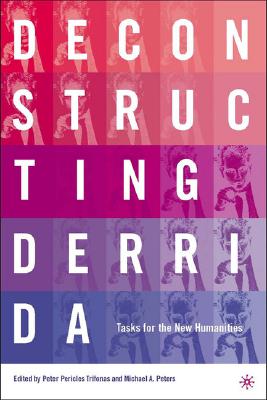 Deconstructing Derrida: Tasks For The New Humanities