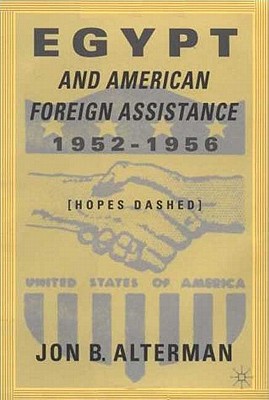 Egypt and American Foreign Assistance 1952-1956: Hopes Dashed