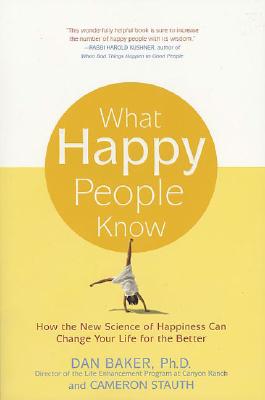 Image for What Happy People Know: How the New Science of Happiness Can Change Your Life for the Better