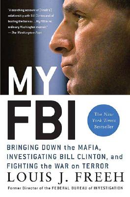 My FBI: Bringing Down the Mafia, Investigating Bill Clinton, and Fighting the War on Terror