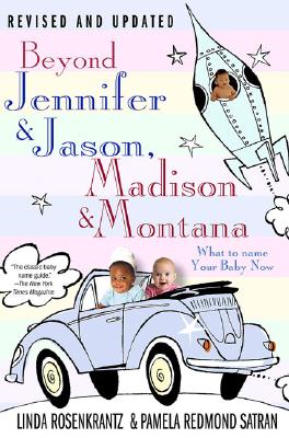 Image for Beyond Jennifer & Jason, Madison & Montana: What to Name Your Baby Now