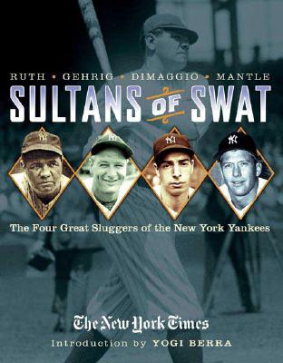 Sultans of Swat: The Four Great Sluggers of the New York Yankees