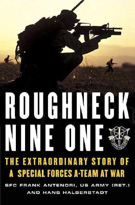 Roughneck Nine-One The Extraordinary Story of a Special Forces A-team at War