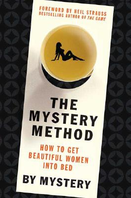 The Mystery Method; How to Get Beautiful Women Into Bed