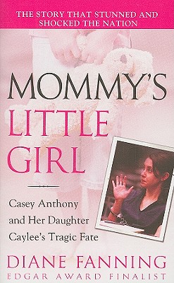 Mommy's Little Girl: Casey Anthony and her Daughter Caylee's Tragic Fate