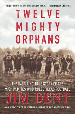 Image for Twelve Mighty Orphans: The Inspiring True Story of the Mighty Mites Who Ruled Texas Football