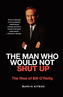 The Man Who Would Not Shut Up the Rise of Bill O'Reilly