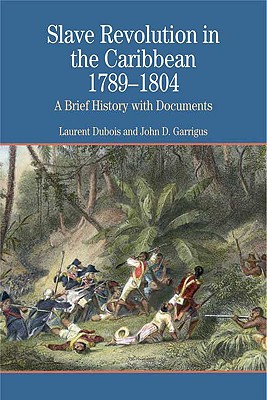 Image for Slave Revolution in the Caribbean, 1789-1804: A Brief History with Documents (Bedford Series in History and Culture)