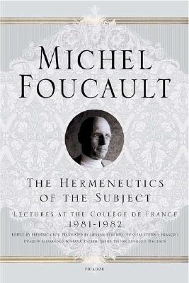 The Hermeneutics of the Subject: Lectures at the Collge de France 1981--1982 (Michel Foucault Lectures at the Collge de France, 9)