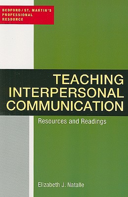 Teaching Interpersonal Communication: Resources and Readings Natalle, Professor Elizabeth J
