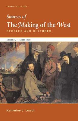 Sources of The Making of the West, Volume II: Since 1500: Peoples and Cultures