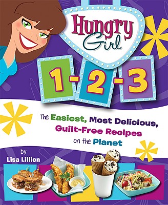 Hungry Girl: The Easiest, Most Delicious, Guilt-Free Recipes On The Planet